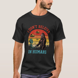 T-shirt Je ne crois pas aux humains drôle Alien Bigfoot Sp
