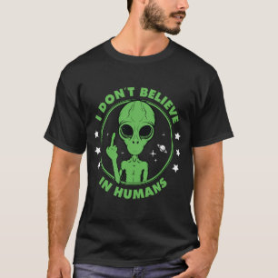 T-shirt Je ne crois pas en la conception d'alien drôle d'h