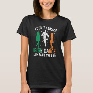 T-shirt Je ne danse pas toujours irlandaise Oh attendez Ou