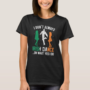 T-shirt Je ne danse pas toujours irlandaise Oh attendez Ou
