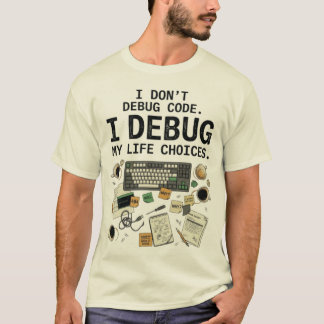 T-shirt Je ne débogue pas le code, je débogue mes choix de