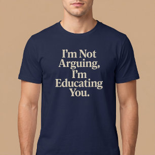 T-shirt Je ne discute pas, je vous éduque.