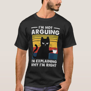 T-shirt Je ne discute pas, j'explique pourquoi j'ai raison