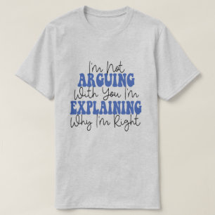 T-shirt Je ne discute pas, j'explique simplement pourquoi