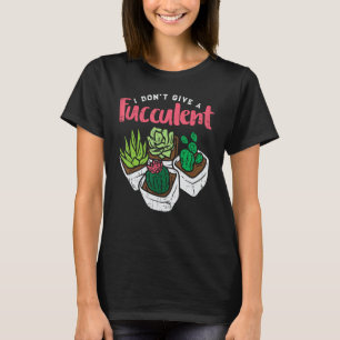 T-shirt Je Ne Donne Pas Fucculent Funny Cactus Plante Succ