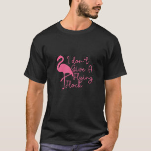 T-shirt Je ne donne pas un vol volants Flamants roses sarc