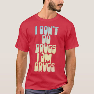 T-shirt Je ne fais pas de médicaments Je suis des drogues