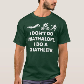 T-shirt Je ne fais pas de triathalons je fais un triathlèt