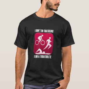 T-shirt Je ne fais pas de triathlon Je fais un triathlète 
