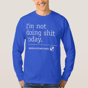 T-shirt Je ne fais rien aujourd'hui, mission accomplie