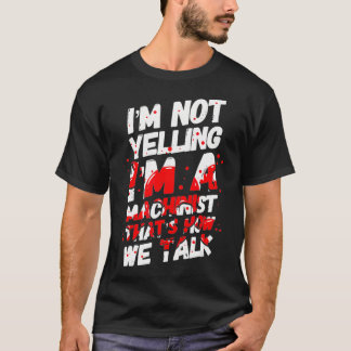 T-shirt Je ne hurle pas Je suis un mécanicien machiniste C