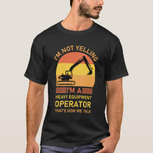 T-shirt Je ne hurle pas Je suis un opérateur d'équipement 