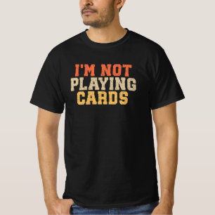 T-shirt Je ne joue pas aux cartes