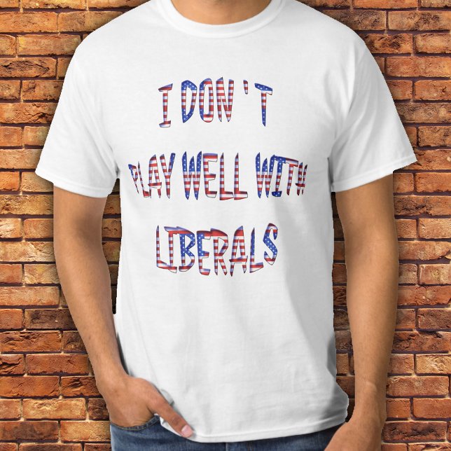 T-shirt Je ne joue pas bien avec les chemises des libéraux (Créateur téléchargé)