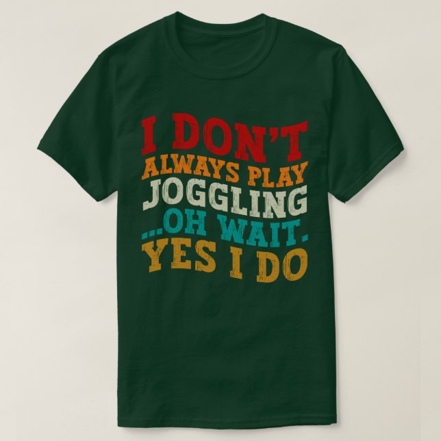 T-shirt Je ne joue pas toujours à Joggling Oh Attends Oui  (Design devant)