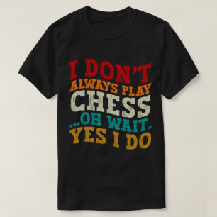 T-shirt Je ne joue pas toujours aux échecs Oh Attends Oui 