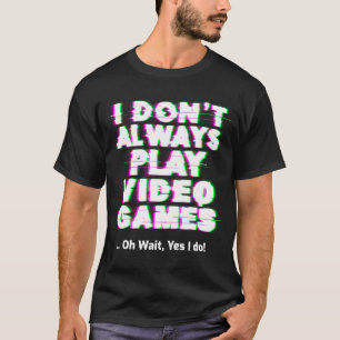 T-shirt Je ne joue pas toujours aux jeux vidéo