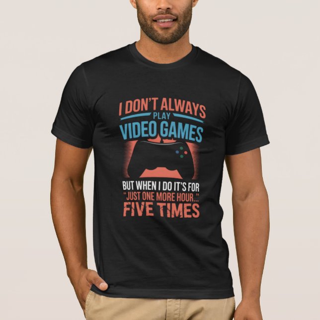 T-shirt Je ne joue pas toujours aux jeux vidéo, mais quand (Devant)