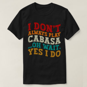 T-shirt Je ne joue pas toujours Cabasa Oh Attends Oui Je f