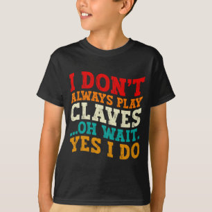 T-shirt Je ne joue pas toujours des claves Oh attends oui