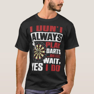 T-shirt Je ne joue pas toujours des fléchettes oh attendez