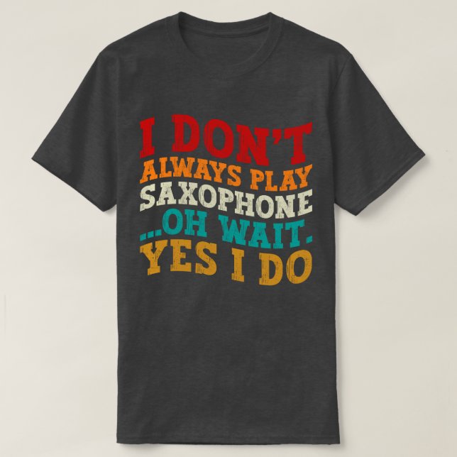 T-shirt Je ne joue pas toujours du saxophone Oh attendez O (Design devant)