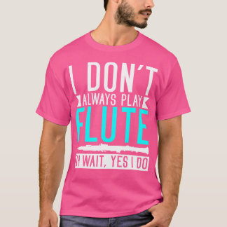 T-shirt Je Ne Joue Pas Toujours Flute Oh Attends Oui Je Fa