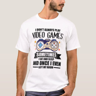 T-shirt Je ne joue pas toujours Jeux Vidéo Joueur Jeu Nerd