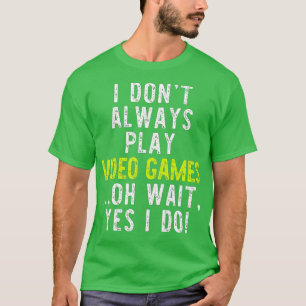 T-shirt Je Ne Joue Pas Toujours Jeux Vidéos Drôle Jeu Cade