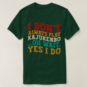 T-shirt Je ne joue pas toujours Kajukenbo Oh Attends Oui j