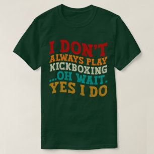 T-shirt Je ne joue pas toujours Kickboxing Oh Attends Oui 