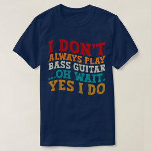 T-shirt Je ne joue pas toujours la basse guitare Oh Attend