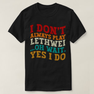 T-shirt Je ne joue pas toujours Lethwei Oh Attends Oui Je 