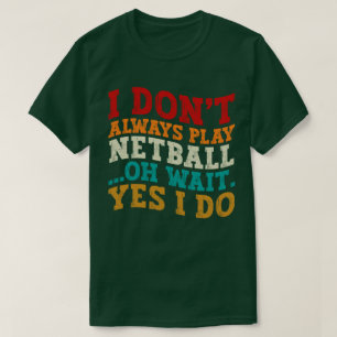 T-shirt Je ne joue pas toujours Netball Oh Attends Oui Je