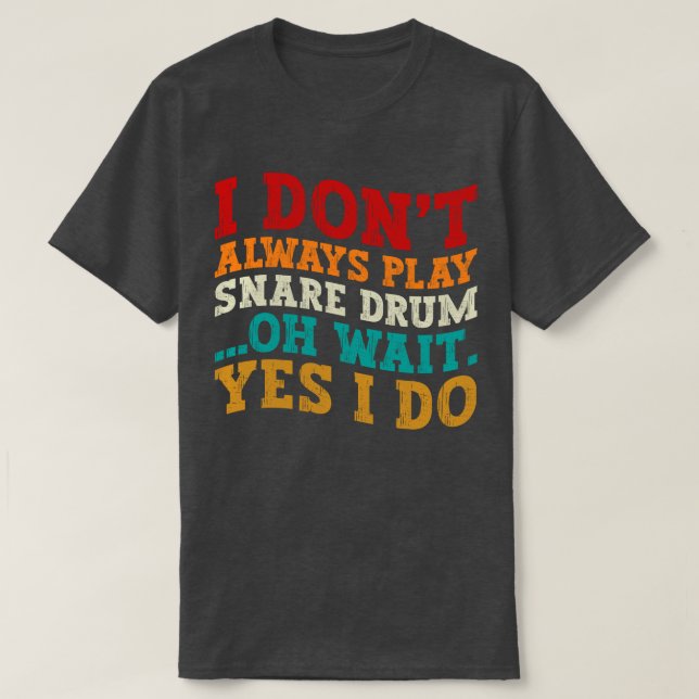 T-shirt Je ne joue pas toujours Snare Drum Oh Attends Oui  (Design devant)