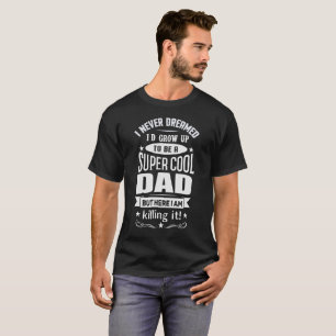 T-SHIRT JE NE M'AI JAMAIS RÊVÉ SERAIS UN PAPA FRAIS