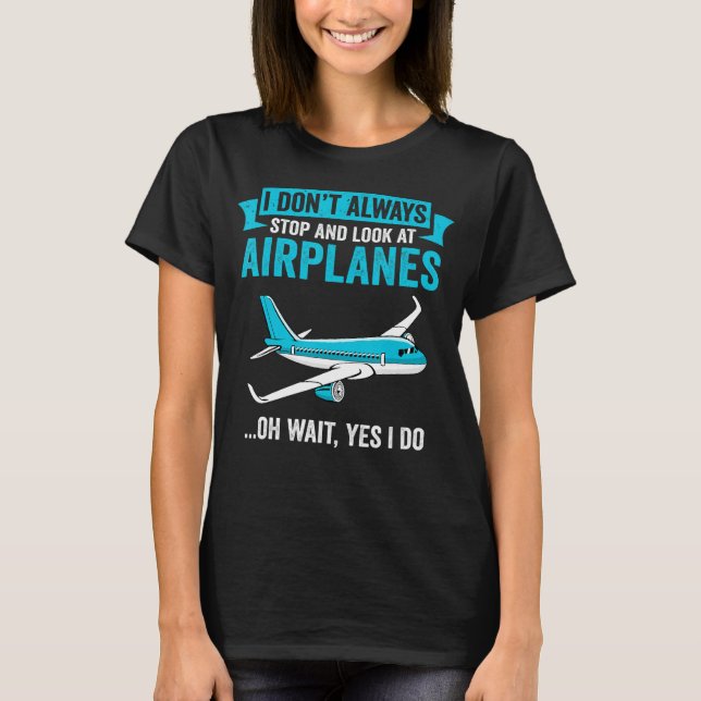 T-shirt Je ne m'arrête pas toujours et regarde les avions  (Devant)