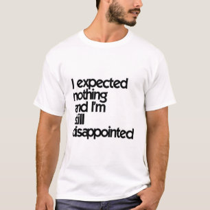 T-shirt Je ne m'attendais à rien et je suis toujours dé