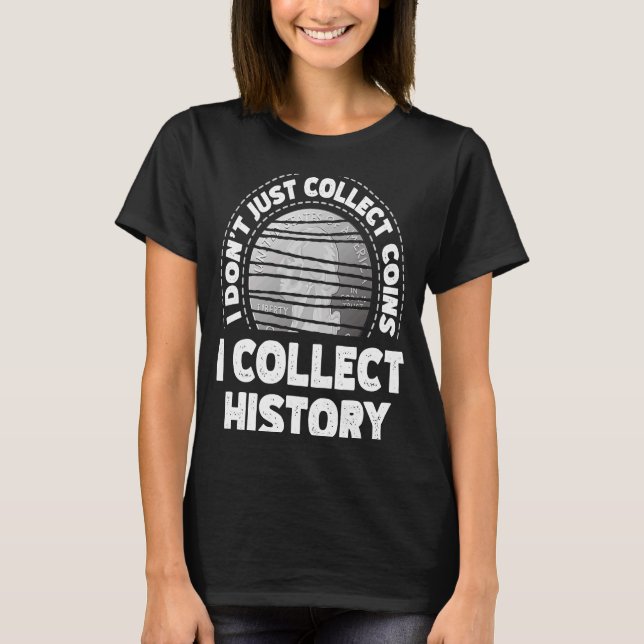 T-shirt Je ne me contente pas de collecter des pièces que  (Devant)