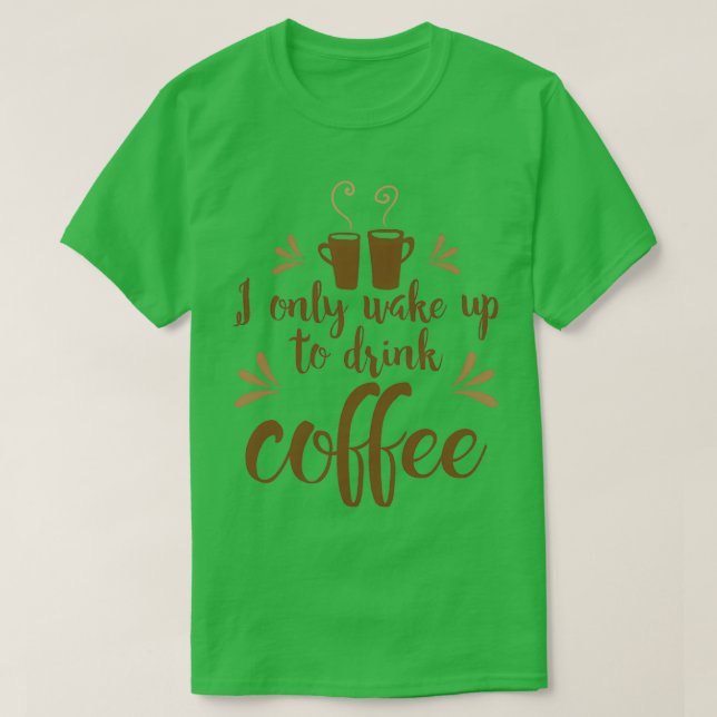 T-shirt Je ne me réveille que pour boire du café (Design devant)