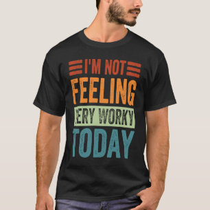 T-shirt Je ne me sens pas très à l'aise aujourd'hui travai