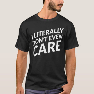 T-shirt Je ne m'en soucie pas littéralement
