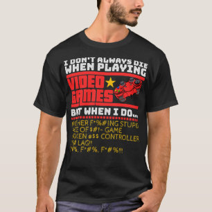 T-shirt Je ne meurs pas toujours en jouant aux jeux vidéo
