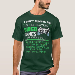 T-shirt Je ne meurt pas toujours en jouant aux jeux vidéo 