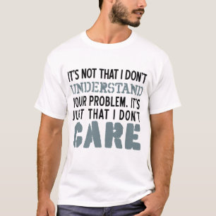 T-shirt Je ne m'inquiète pas de votre chemise de problèmes