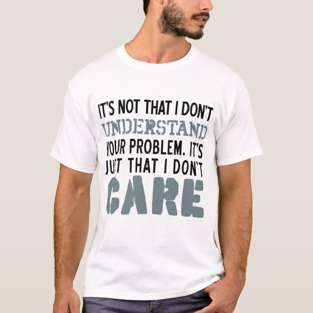T-shirt Je ne m'inquiète pas de votre chemise de problèmes (Devant)