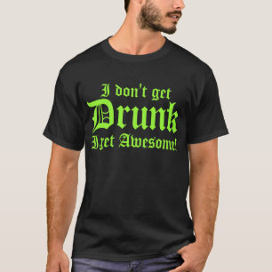 T-shirt Je ne m'obtiens pas ivre deviens impressionnant
