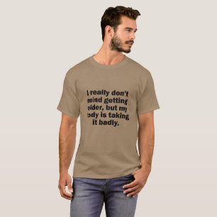 T-SHIRT JE NE M'OCCUPE PAS DE VIEILLIR MAIS MON CORPS
