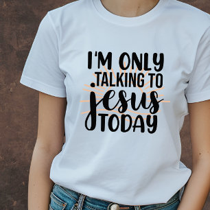 T-shirt Je ne parle qu'à Jésus aujourd'hui drôle chrétien