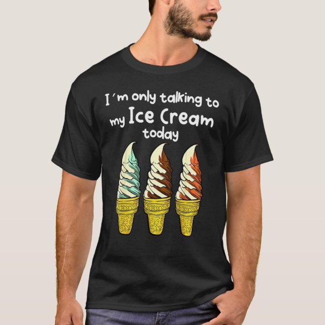 T-shirt Je ne parle qu'à ma crème glacée aujourd'hui (Devant)